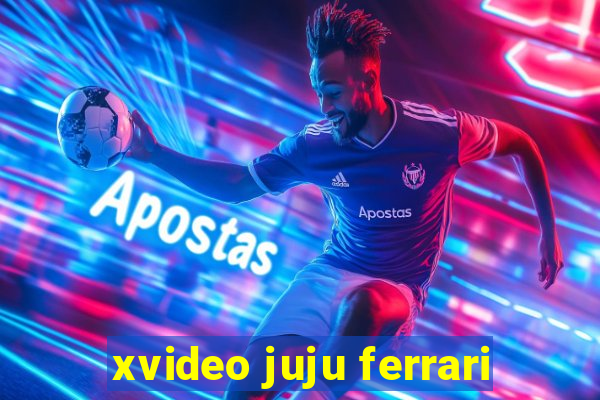 xvideo juju ferrari